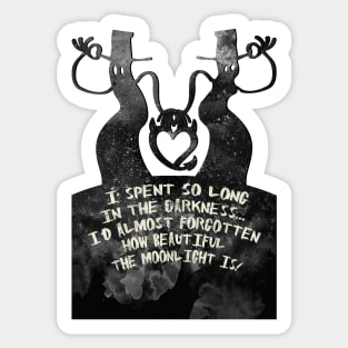 I've spent so long in the darkness, I'd almost forgotten how beautiful the moonlight is. Sticker